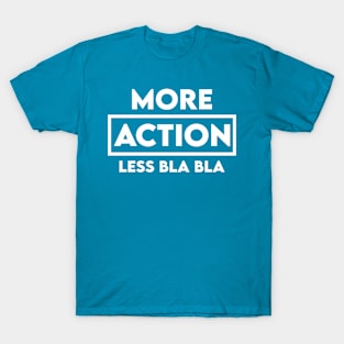 Funny Saying More Action Less Bla Bla T-Shirt